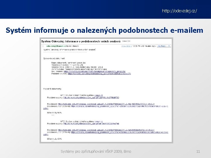 http: //odevzdej. cz/ Systém informuje o nalezených podobnostech e-mailem Systémy pro zpřístupňování VŠKP 2009,