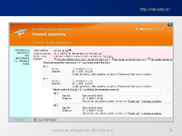 http: //odevzdej. cz/ Systémy pro zpřístupňování VŠKP 2009, Brno 16 