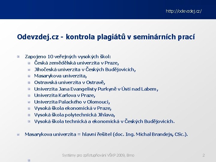 http: //odevzdej. cz/ Odevzdej. cz - kontrola plagiátů v seminárních prací Zapojeno 10 veřejných