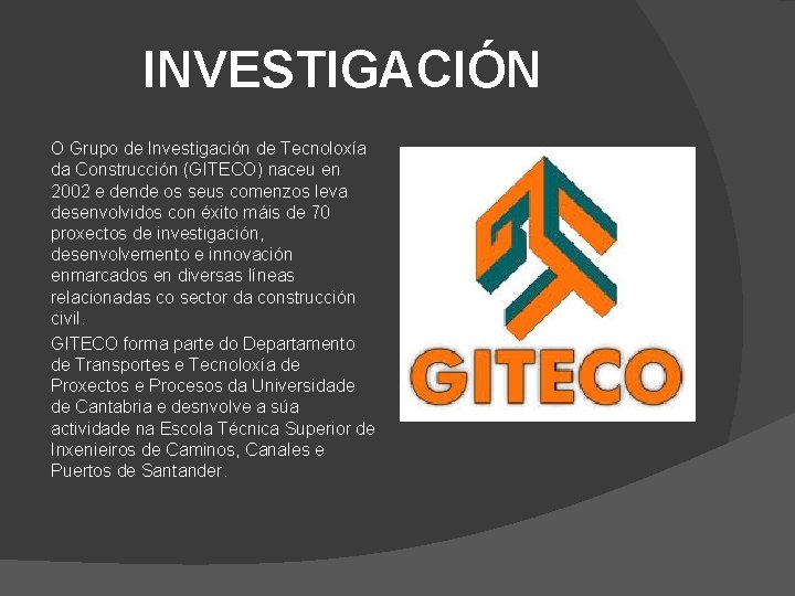 INVESTIGACIÓN O Grupo de Investigación de Tecnoloxía da Construcción (GITECO) naceu en 2002 e