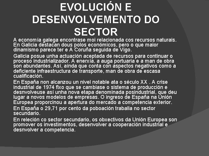 EVOLUCIÓN E DESENVOLVEMENTO DO SECTOR A economía galega encontrase moi relacionada cos recursos naturais.