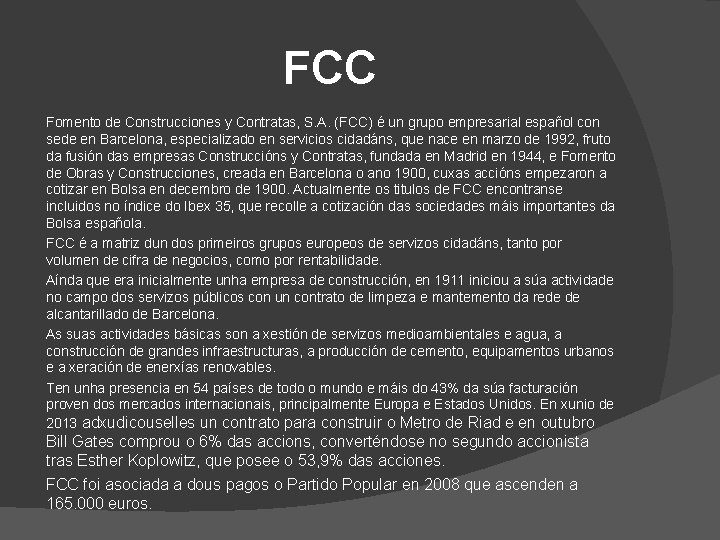 FCC Fomento de Construcciones y Contratas, S. A. (FCC) é un grupo empresarial español