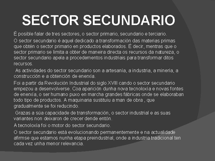 SECTOR SECUNDARIO É posible falar de tres sectores, o sector primario, secundario e terciario.