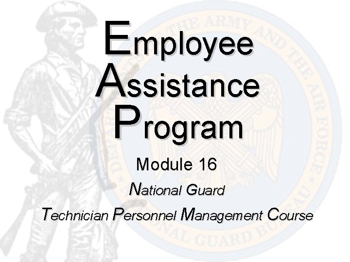 Employee Assistance Program Module 16 National Guard Technician Personnel Management Course 