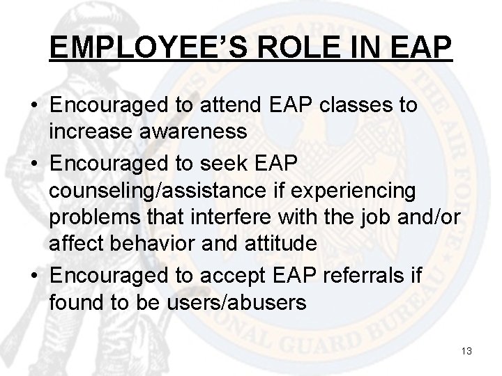 EMPLOYEE’S ROLE IN EAP • Encouraged to attend EAP classes to increase awareness •