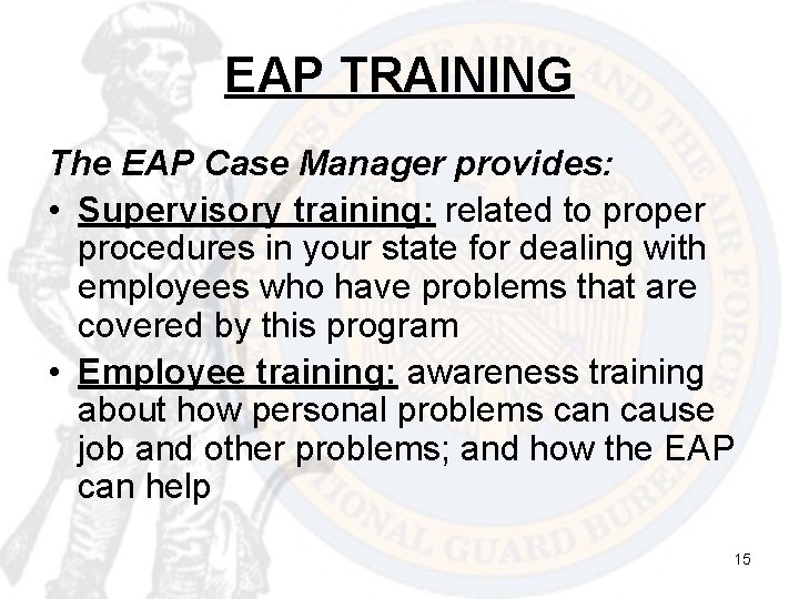 EAP TRAINING The EAP Case Manager provides: • Supervisory training: related to proper procedures