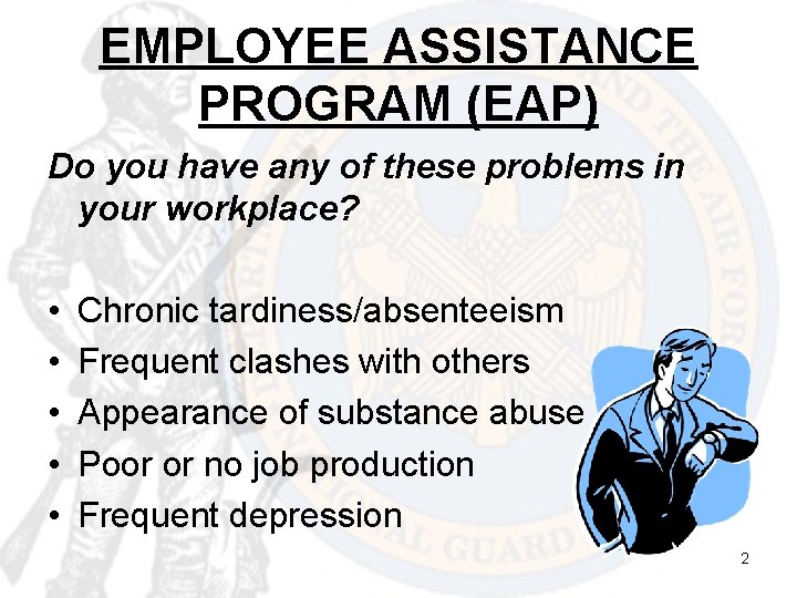 EMPLOYEE ASSISTANCE PROGRAM (EAP) Do you have any of these problems in your workplace?