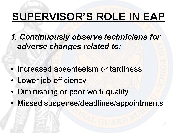 SUPERVISOR’S ROLE IN EAP 1. Continuously observe technicians for adverse changes related to: •