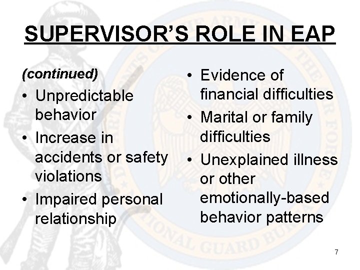 SUPERVISOR’S ROLE IN EAP (continued) • Unpredictable behavior • Increase in accidents or safety