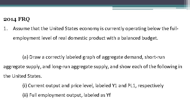 2014 FRQ 1. Assume that the United States economy is currently operating below the