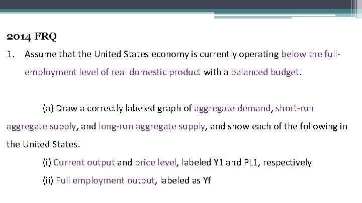 2014 FRQ 1. Assume that the United States economy is currently operating below the