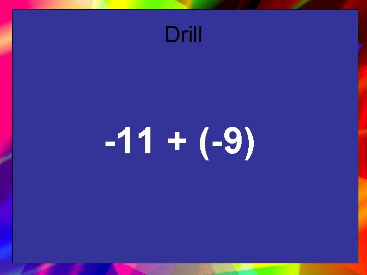 Drill -11 + (-9) 