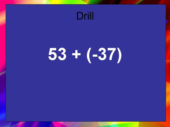 Drill 53 + (-37) 