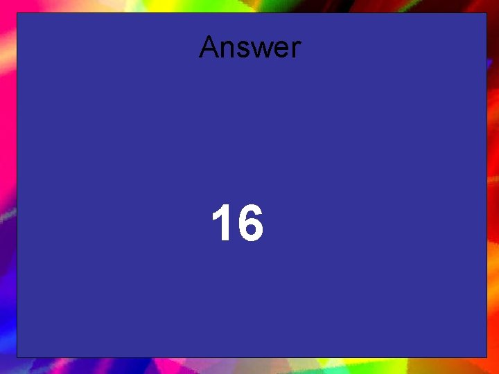 Answer 16 