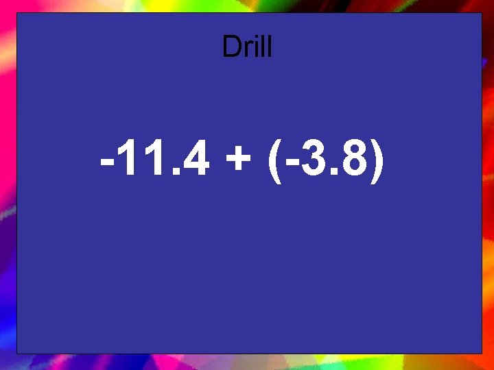 Drill -11. 4 + (-3. 8) 