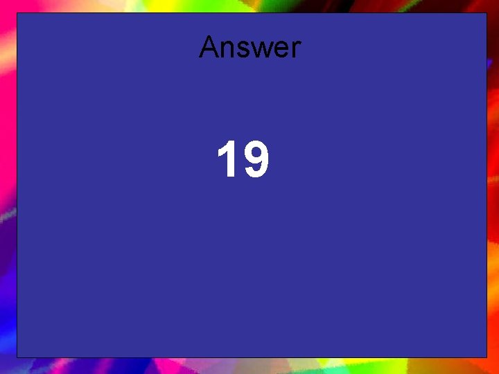 Answer 19 