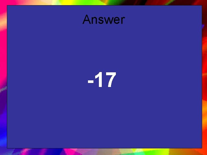 Answer -17 