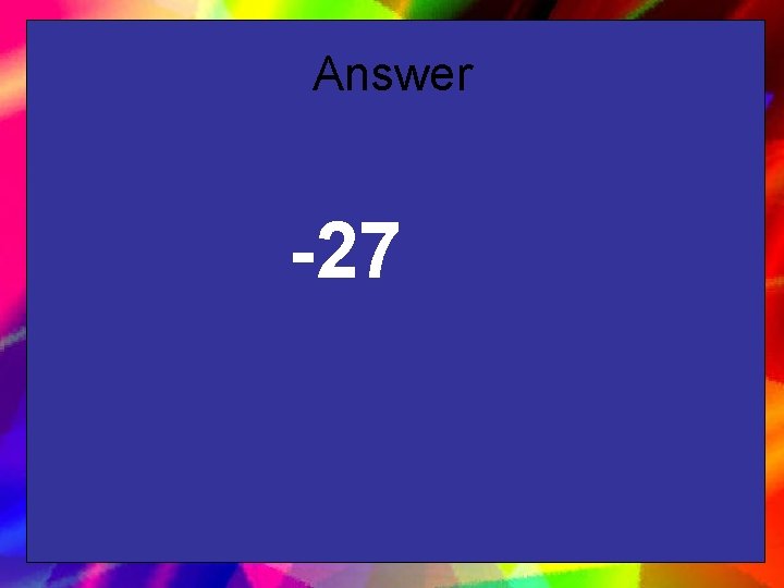 Answer -27 