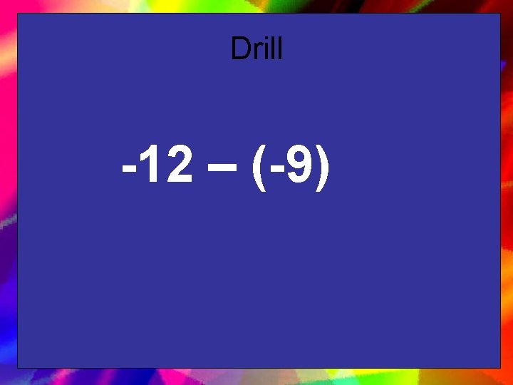 Drill -12 – (-9) 