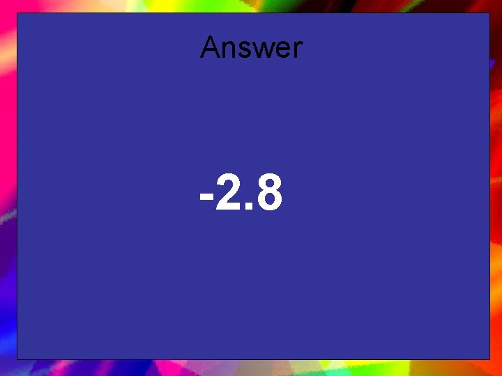 Answer -2. 8 