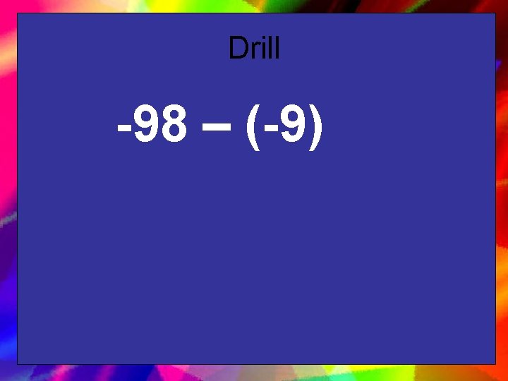 Drill -98 – (-9) 