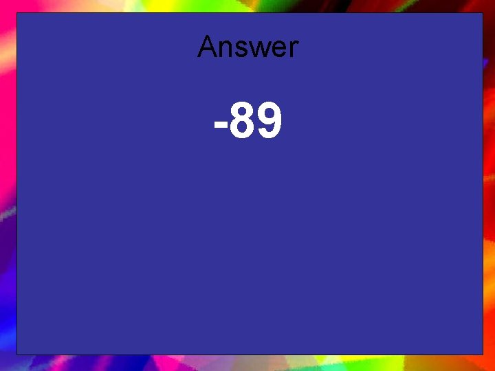 Answer -89 