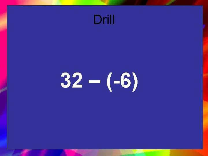 Drill 32 – (-6) 