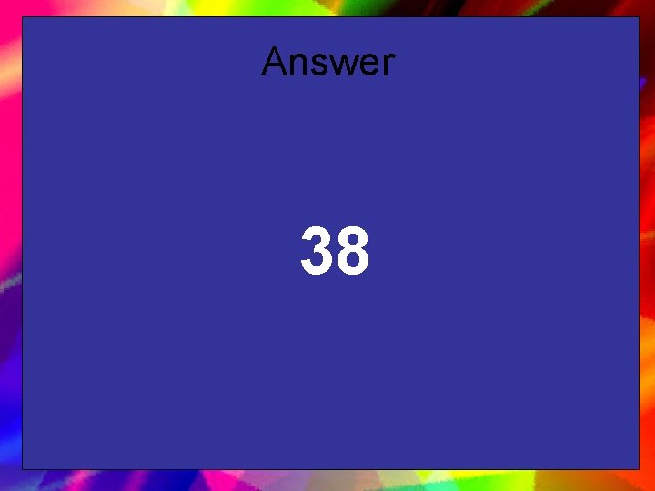 Answer 38 