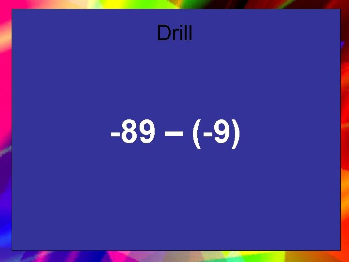 Drill -89 – (-9) 