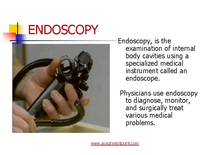 ENDOSCOPY Endoscopy, is the examination of internal body cavities using a specialized medical instrument
