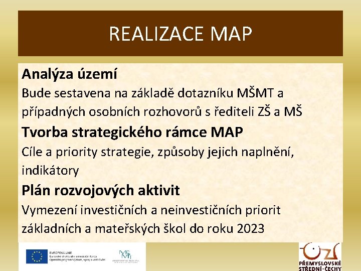 REALIZACE MAP Analýza území Bude sestavena na základě dotazníku MŠMT a případných osobních rozhovorů
