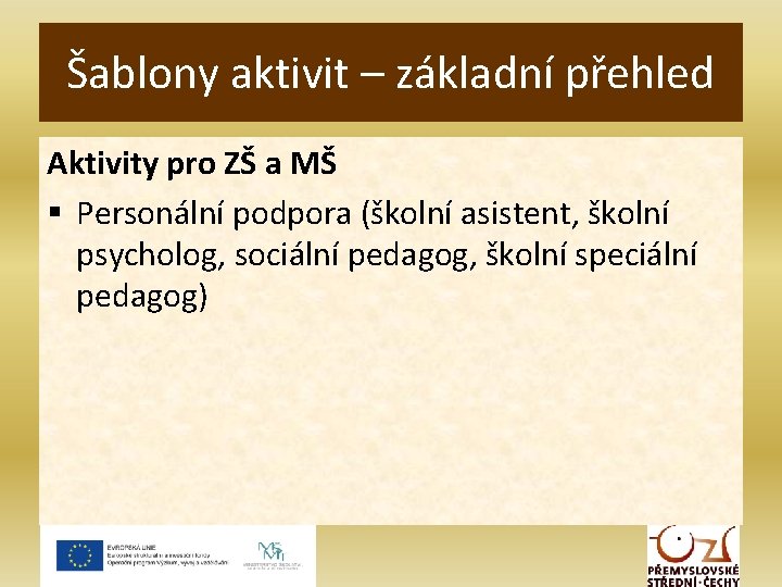 Šablony aktivit – základní přehled Aktivity pro ZŠ a MŠ § Personální podpora (školní