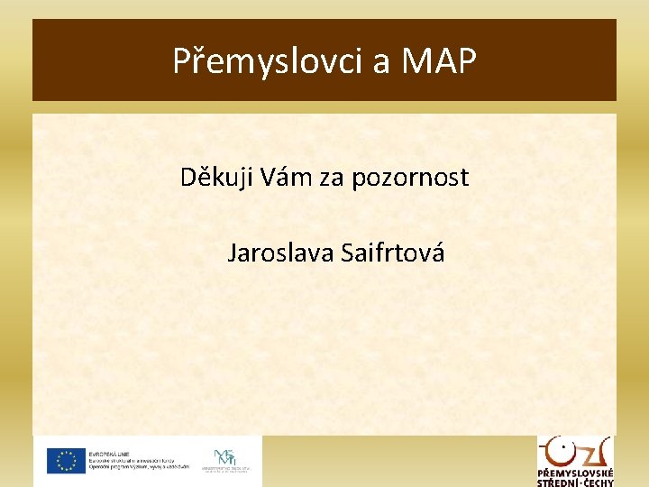 Přemyslovci a MAP Děkuji Vám za pozornost Jaroslava Saifrtová 