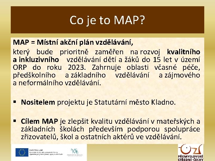 Co je to MAP? MAP = Místní akční plán vzdělávání, který bude prioritně zaměřen