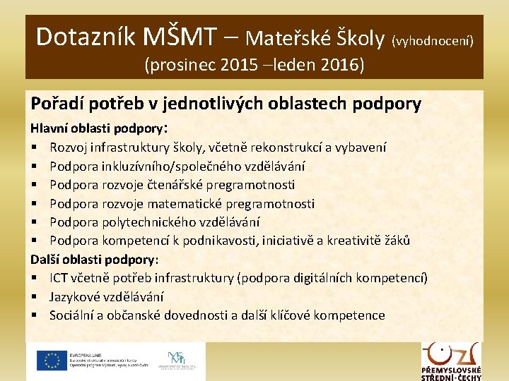 Dotazník MŠMT – Mateřské Školy (vyhodnocení) (prosinec 2015 –leden 2016) Pořadí potřeb v jednotlivých