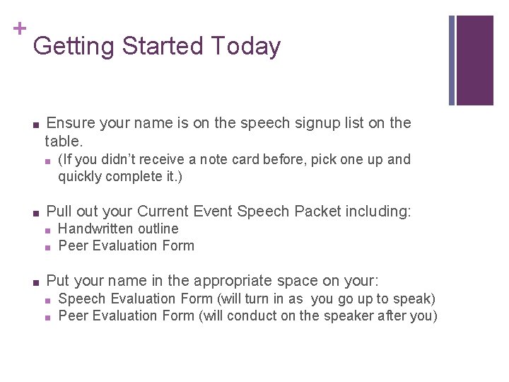 + Getting Started Today ■ Ensure your name is on the speech signup list
