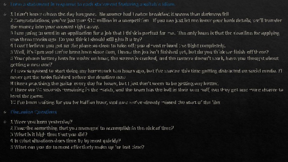  Form a statement in response to each statement featuring a suitable idiom. 1