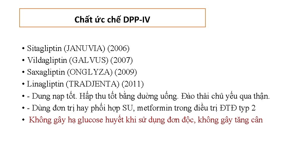 Chất ức chế DPP-IV • Sitagliptin (JANUVIA) (2006) • Vildagliptin (GALVUS) (2007) • Saxagliptin Chất ức chế DPP-IV • Sitagliptin (JANUVIA) (2006) • Vildagliptin (GALVUS) (2007) • Saxagliptin