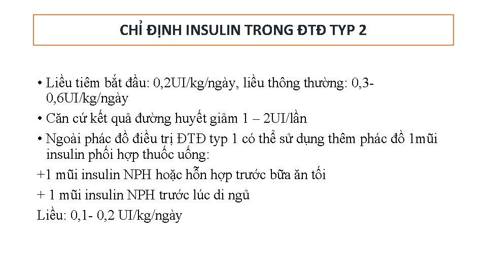 CHỈ ĐỊNH INSULIN TRONG ĐTĐ TYP 2 • Liều tiêm bắt đầu: 0, 2 CHỈ ĐỊNH INSULIN TRONG ĐTĐ TYP 2 • Liều tiêm bắt đầu: 0, 2
