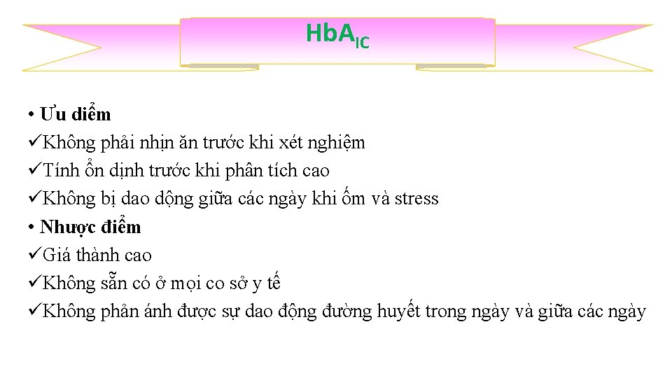 Hb. AIC • Ưu diểm üKhông phải nhịn ăn trước khi xét nghiệm üTính Hb. AIC • Ưu diểm üKhông phải nhịn ăn trước khi xét nghiệm üTính