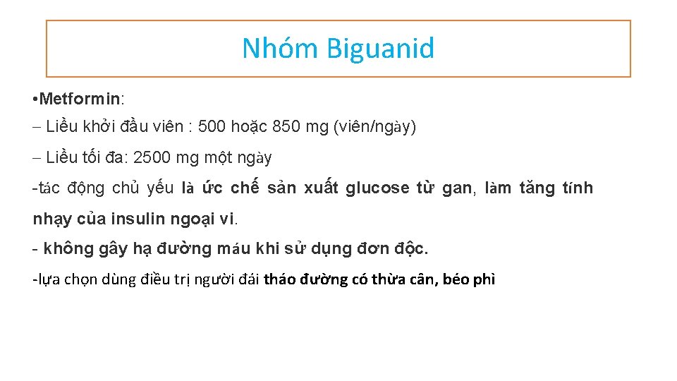 Nhóm Biguanid • Metformin: – Liều khởi đầu viên : 500 hoặc 850 mg Nhóm Biguanid • Metformin: – Liều khởi đầu viên : 500 hoặc 850 mg