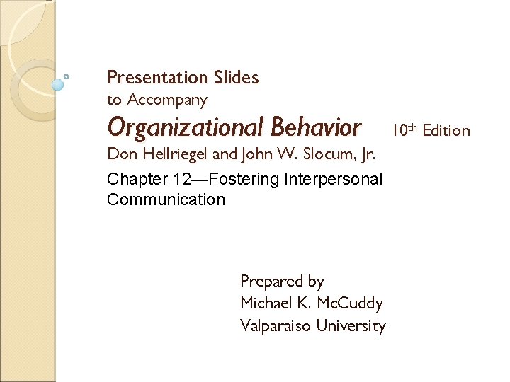 Presentation Slides to Accompany Organizational Behavior Don Hellriegel and John W. Slocum, Jr. Chapter