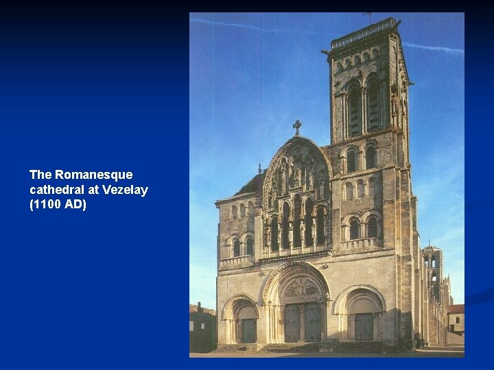 The Romanesque cathedral at Vezelay (1100 AD) 