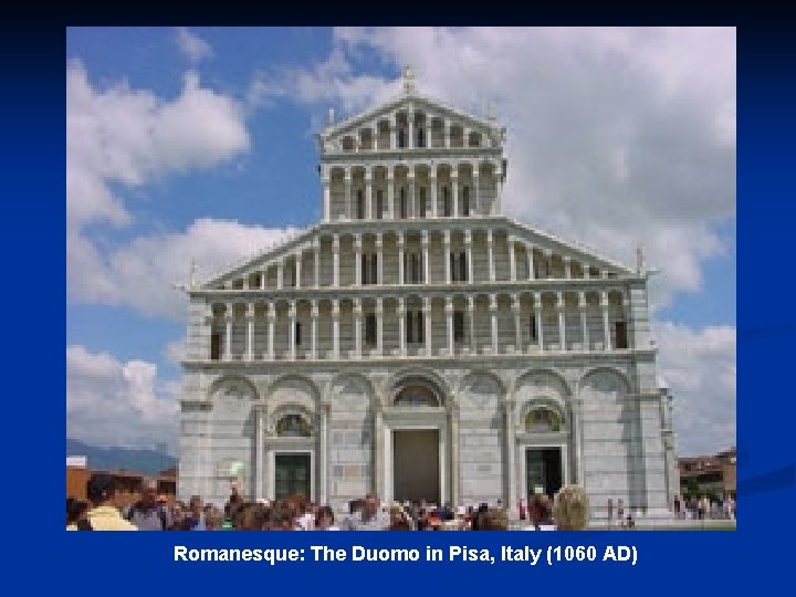 Romanesque: The Duomo in Pisa, Italy (1060 AD) 