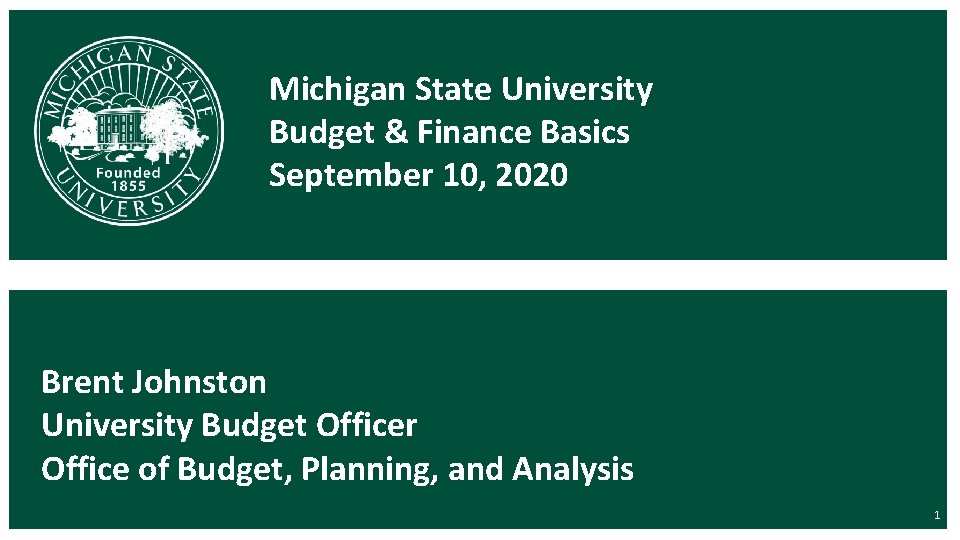 Michigan State University Budget & Finance Basics September 10, 2020 Brent Johnston University Budget