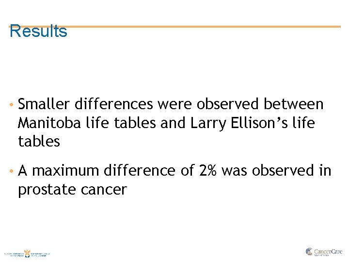 Results • Smaller differences were observed between Manitoba life tables and Larry Ellison’s life