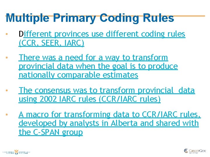 Multiple Primary Coding Rules • Different provinces use different coding rules (CCR, SEER, IARC)