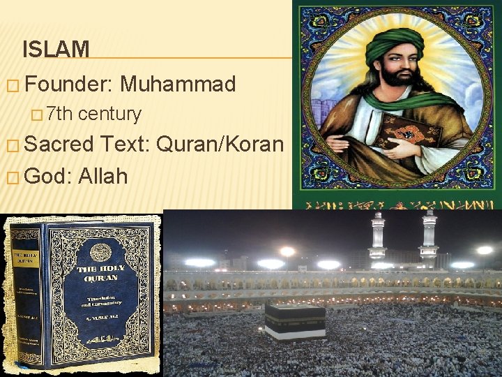 ISLAM � Founder: � 7 th Muhammad century � Sacred Text: Quran/Koran � God: