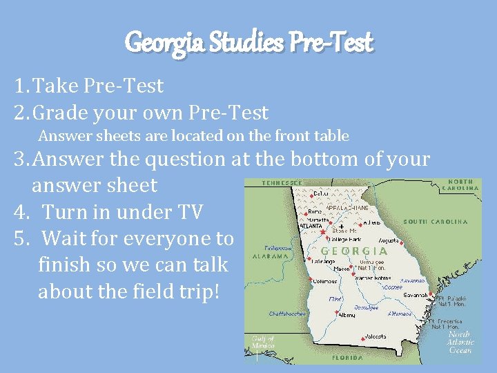 Georgia Studies Pre-Test 1. Take Pre-Test 2. Grade your own Pre-Test Answer sheets are