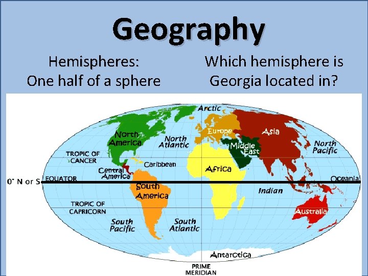 Geography Hemispheres: One half of a sphere Which hemisphere is Georgia located in? 